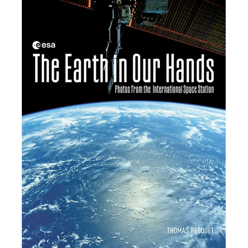 The Earth in Our Hands: Photos from the International Space Station