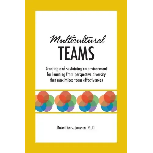 Multicultural Teams: Creating and sustaining an environment for learning from perspective diversity that maximizes team effectiveness