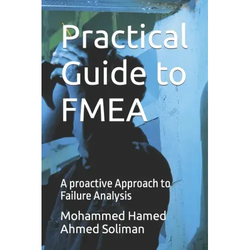 Practical Guide to FMEA: A proactive Approach to Failure Analysis