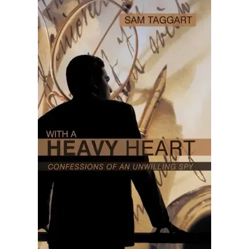 With a Heavy Heart: Confessions of an Unwilling Spy