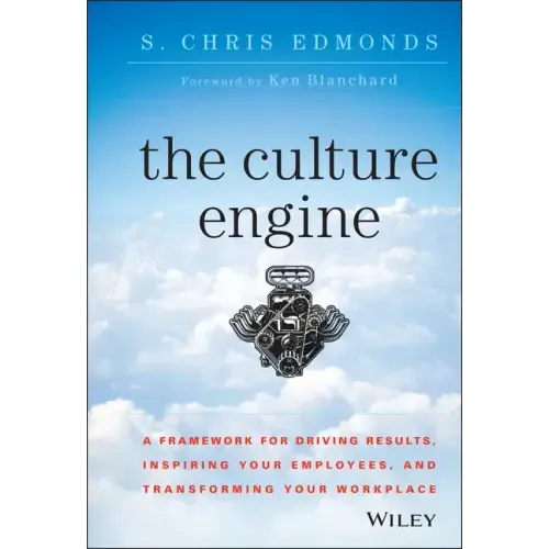 The Culture Engine: A Framework for Driving Results, Inspiring Your Employees, and Transforming Your Workplace