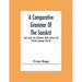 A Comparative Grammar Of The Sanskrit, Zend, Greek, Latin, Lithuanian, Gothic, German, And Sclavonic Languages (Part Iii)