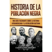 Historia de la población negra: Una Guía Fascinante sobre la Historia afroamericana y la Revolución haitiana