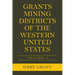 Grants Mining Districts of the Western United States: Volume 2