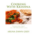 Cooking With Krishna: Gluten-Free Vegan Indian Cuisine for the Conscious Eater