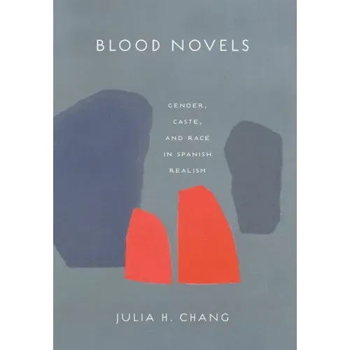 Blood Novels: Gender, Caste, and Race in Spanish Realism