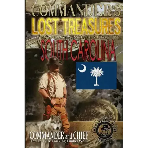 Commander's Lost Treasures You Can Find In South Carolina: Follow the Clues and Find Your Fortunes!