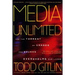 Media Unlimited: How the Torrent of Images and Sounds Overwhelms Our Lives