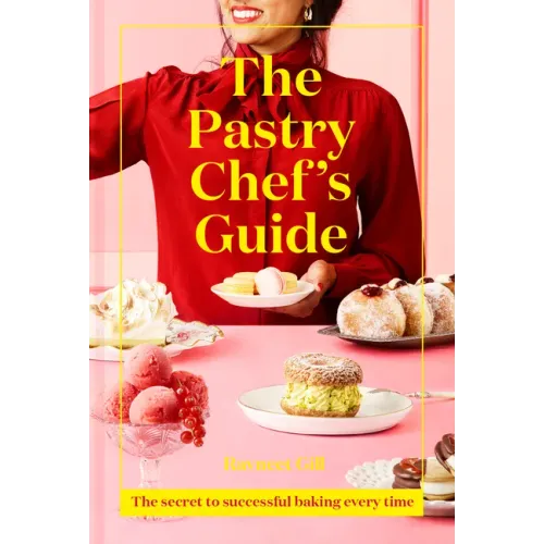 The Pastry Chef's Guide: The Secret to Successful Baking Every Time