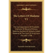 The Letters of Madame V1: The Correspondence of Elizabeth-Charlotte of Bavaria, Princess Palatine, Duchess of Orleans, Called Madame at the Cour