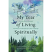 My Year of Living Spiritually: From Woo-Woo to Wonderful--One Woman's Secular Quest for a More Soulful Life