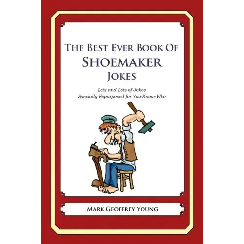 The Best Ever Book of Shoemaker Jokes: Lots and Lots of Jokes Specially Repurposed for You-Know-Who