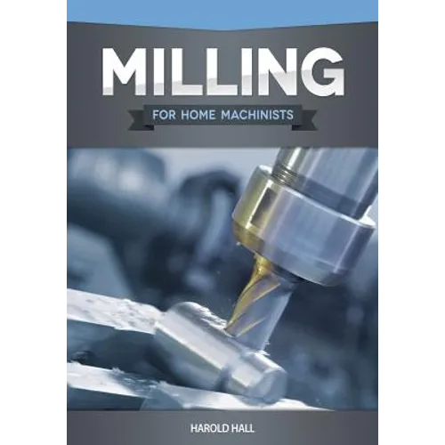 Milling for Home Machinists
