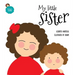 My little sister: An illustrated book about new siblings
