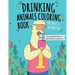 Drinking Animals Coloring Book: Best Fun Coloring Gift Book for Party Lovers & Adults Relaxation with Stress Relieving Animal Designs and Amazing Quic