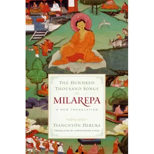 The Hundred Thousand Songs of Milarepa: A New Translation