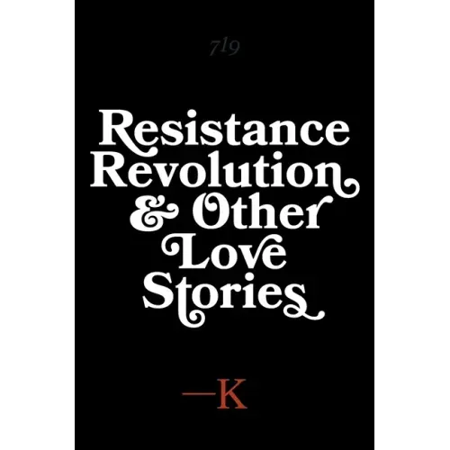 Resistance, Revolution and Other Love Stories