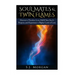 Soul Mates & Twin Flames: Discover a Timeless Love, Fulfill Your Soul's Purpose, and Experience a Higher Level of Love