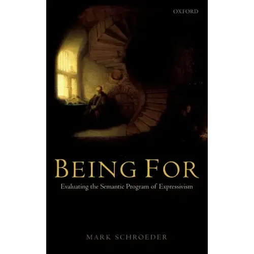 Being for: Evaluating the Semantic Program of Expressivism