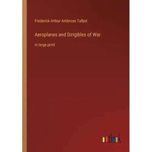 Aeroplanes and Dirigibles of War: in large print