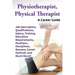Physiotherapist, Physical Therapist. Job Description, Qualifications, Salary, Training, Education Requirements, Positions, Disciplines, Resume, Career
