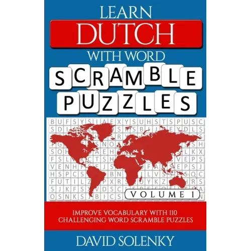 Learn Dutch with Word Scramble Puzzles Volume 1: Learn Dutch Language Vocabulary with 110 Challenging Bilingual Word Scramble Puzzles