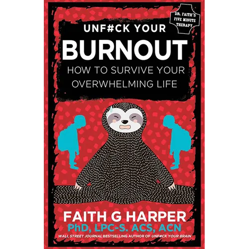 Unfuck Your Burnout: How to Survive Your Overwhelming Life