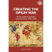 Creating the Opium War: British Imperial Attitudes Towards China, 1792-1840