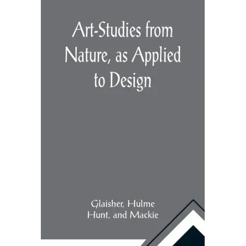 Art-Studies from Nature, as Applied to Design; For the use of architects, designers, and manufacturers