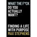 What the F*ck Do You Actually Want?: Finding a Life With Purpose