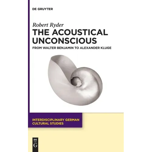 The Acoustical Unconscious: From Walter Benjamin to Alexander Kluge