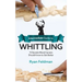 Intermediate Guide to Whittling: 15 Secrets Wood Carvers Should Know to Get Better
