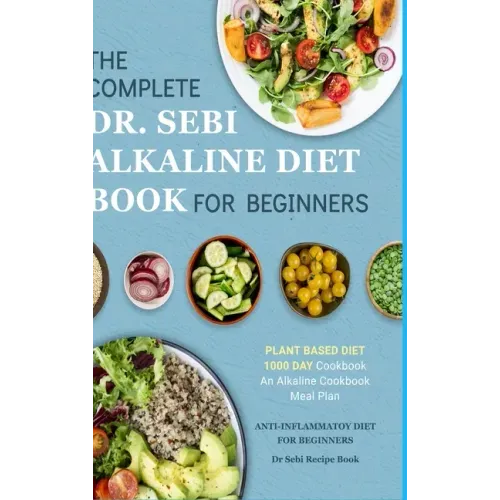 Dr. Sebi Alkaline Diet Cookbook: 1000 Day Plant Based Diet for Beginners Meal Plan: The Complete Anti-Inflammatory Recipe Book