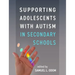 Supporting Adolescents with Autism in Secondary Schools