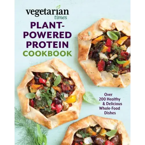 Vegetarian Times Plant-Powered Protein Cookbook: Over 200 Healthy & Delicious Whole-Food Dishes