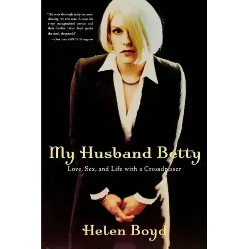 My Husband Betty: Love, Sex, and Life with a Crossdresser