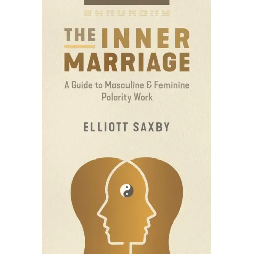 The Inner Marriage: A Guide to Masculine and Feminine Polarity Work