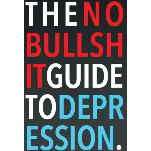 The No-Bullshit Guide to Depression