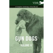 Gun Dogs Vol. II. - A Complete Anthology of the Breeds