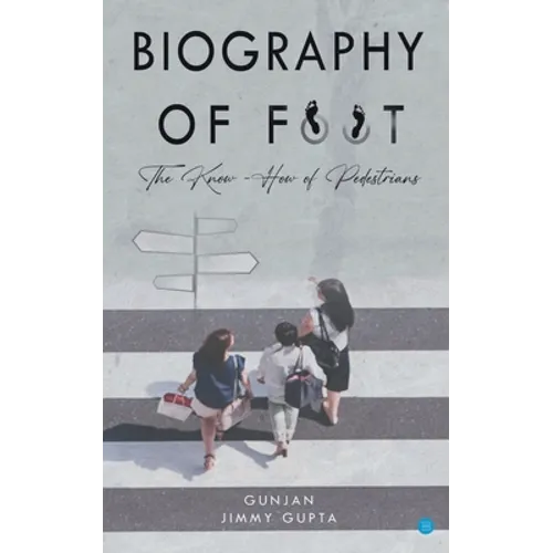 Biography of Foot The know how of pedestrians