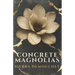 Concrete Magnolias