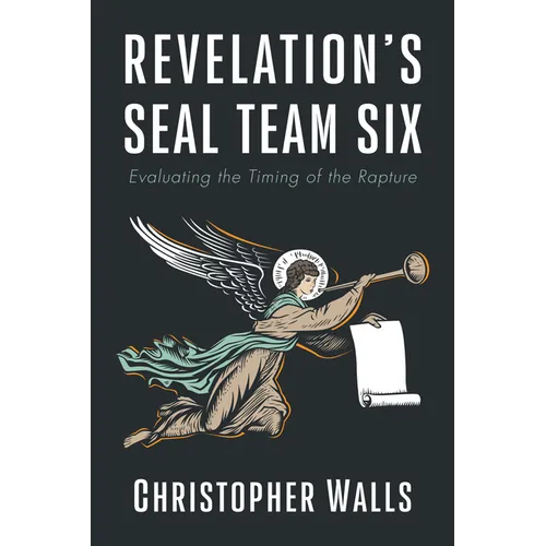 Revelation's Seal Team Six: Evaluating the Timing of the Rapture
