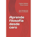 Aprende filosofía desde cero: Una introducción fácil a la filosofía