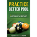Practice Better Pool: 13 Essential Tips to Raise Your Pool Game to the Next Level