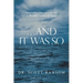 ...And It Was So: How Modern Science Sheds New Light on the Biblical Account of Creation