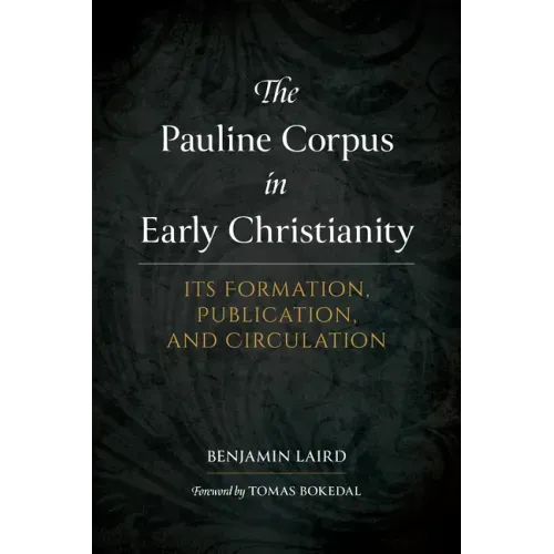 The Pauline Corpus in Early Christianity: Its Formation, Publication, and Circulation