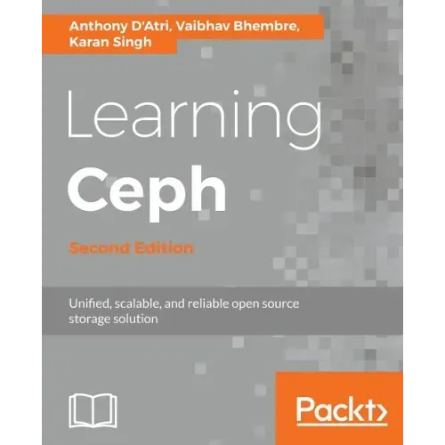 Learning Ceph - Second Edition: Unifed, scalable, and reliable open source storage solution