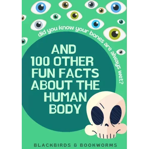 Did You Know Your Bones are Always Wet?: And 100 Other Fun Facts About the Human Body
