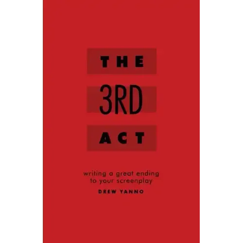 The 3rd Act: Writing a Great Ending to Your Screenplay