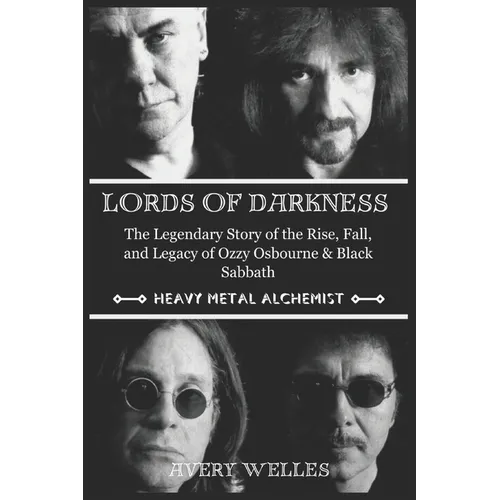 Lords of Darkness: The Legendary Story of the Rise, fall, and Legacy of Ozzy Osbourne & Black Sabbath - Paperback